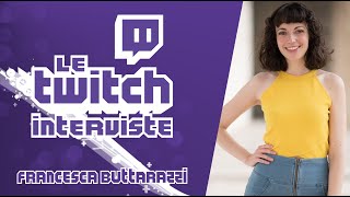 Le Twitch Interviste 1  Francesca Buttarazzi [upl. by Ocire]