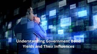 Understanding Government Bond Yields and Their Influences [upl. by Nioe]