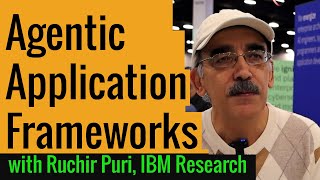 Agentic Application Frameworks  a Dialogue with IBM Researchs Chief Scientist  Ruchir Puri [upl. by Aibar548]