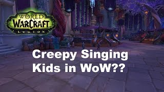 WoW LegionCreepy Kids Singing in Suramar [upl. by Xavler]