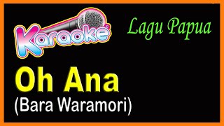 Oh Ana  KARAOKE Lagu Papua Bara Waramori [upl. by Idrahs]