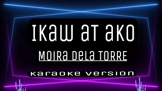 IKAW AT AKO  KARAOKE  Moira dela Torre [upl. by Procora]