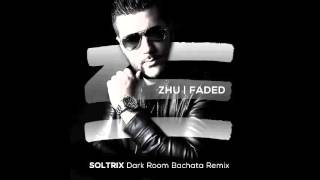 ZHU  Faded DJ Soltrix Dark Room Bachata Remix [upl. by Aicemed450]