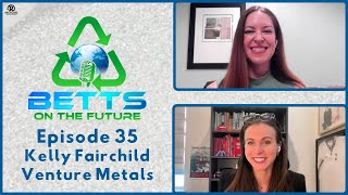 Betts on the Future Episode 35  Kelly Fairchild  Venture Metals [upl. by Prent]