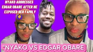 NYAKO ADDRESSES EDGAR OBARE AFTER HE EXPOSED HER FAMILYS PRIVATE AFFAIRS😮🙆‍♀️😭🔥💔 [upl. by Grider]