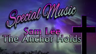 SAM LEE SPECIAL MUSIC JULY 21 2024 THE ANCHOR HOLDS [upl. by Hamas]