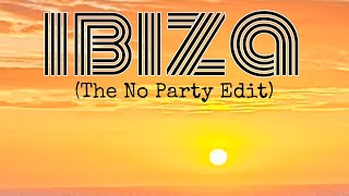 Ibiza The No Party Edit [upl. by Hanni507]