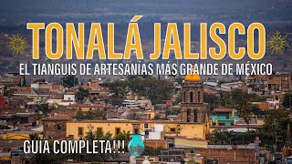 TONALA JALISCO EL TIANGUIS DE ARTESANIAS MAS GRANDE DE MEXICO A 30 MIN DE GUADALAJARA GUIA COMPLETA [upl. by Stanley]