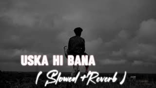 ❤🌼Uska Hi Bana ll Lofi Song ll Slowed And Reverb ll [upl. by Notlew]