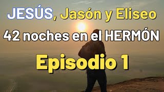 JESÚS Jasón y Eliseo 42 noches en el Hermón  Episodio 1 [upl. by Adehsor]