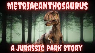 Metriacanthosaurus A Jurassic Park Story [upl. by Tolkan]