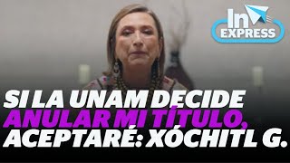 Si la UNAM decide anular mi título aceptaré Xóchitl Gálvez  Reporte Indigo [upl. by Bobker]