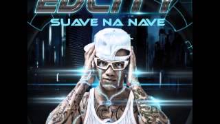 EDCITY  SUAVE NA NAVE  CD COMPLETO 2014 [upl. by Annaohj984]