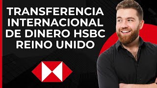 Transferencia de dinero internacional en HSBC UK  Transferencia global HSBC UK [upl. by Hickey]