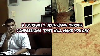 3 Extremely Disturbing Murder Confessions That Will Make You Cry [upl. by Atnaloj429]