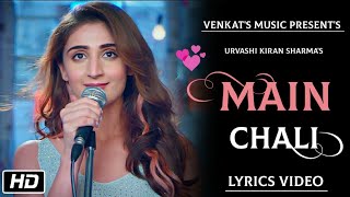 Main Chali  Lyrics Video Urvashi Kiran sharma  New Hindi Songs VENKATS MUSIC 2019 [upl. by Bred]