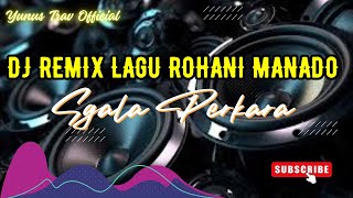 DJ REMIX LAGU ROHANI MANADOSGALA PERKARAYUNUSTRAVOFFICIAL14 [upl. by Marmaduke780]