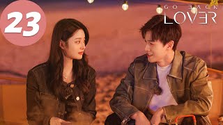 ENG SUB  Go Back Lover  EP23  再见，怦然心动  Li Yunrui Xu Ruohan [upl. by Hurley700]