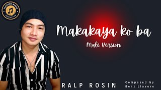 MAKAKAYA KO BA MALE VERSION MUSIC VIDEO [upl. by Burra]