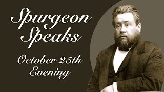 Spurgeon Speaks  October 25  Evening [upl. by Leasim]