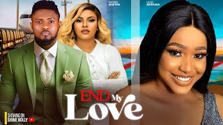 END MY LOVE  MAURICE SAM UCHE MONTANA SARIAN MARTINS 2024 NEW LATEST NIGERIAN FULL MOVIES [upl. by Clorinda]