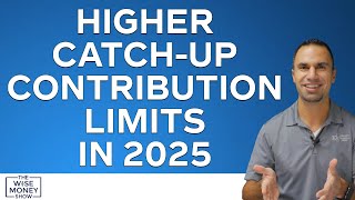 Higher CatchUp Contribution Limits in 2025 [upl. by Atteloc]