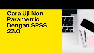 Cara Uji Non Parametric Test dengan SPSS 230 software SPSS230 Nonparametrik [upl. by Nnahs990]