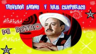 TROVADOR ANDINO Y JULIA CAMPOBLANCO MI RETIROwmv [upl. by Siloum682]