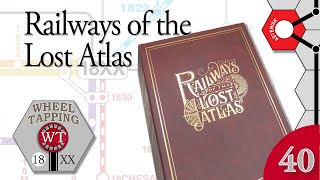 Wheel Tapping 40  Railways of the Lost Atlas with the Designers [upl. by Rainwater]