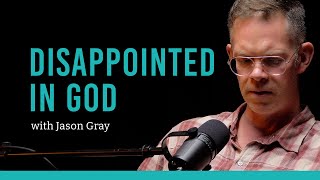 I was Disappointed in God and Lost My Faith with Jason Gray [upl. by Kerman]