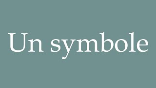 How to Pronounce Un symbole A symbol Correctly in French [upl. by Giltzow]