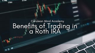 Benefits of Trading in a Roth IRA [upl. by Aciretahs]