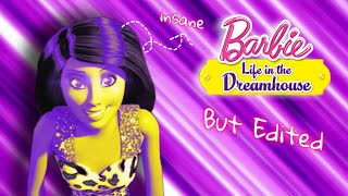 I Over Edited Barbie Life in the Dreamhouse [upl. by Ytsihc]