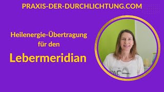 HeilenergieÜbertragung für den Lebermeridian Energieübertragung [upl. by Hermina]