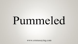 How To Say Pummeled [upl. by Ayor]