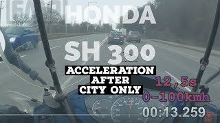 honda SH 300i 0100kmh acceleration 125s  after CITY ONLY  dusty CVT  stage 1 ORIGINAL [upl. by Leoj2]