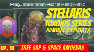 Stellaris  Ep 10  Admiral Difficulty  Toxoid Playthrough  Tree Sap amp Space Amoebas [upl. by Delorenzo]