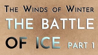 The Winds of Winter The Battle of Ice Part 1 megaspoilers [upl. by Sidnarb775]