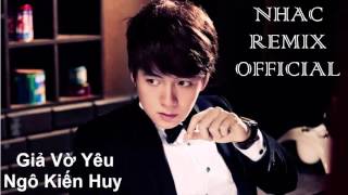 Giả Vờ Yêu Remix Ngô Kiến Huy [upl. by Ramled]