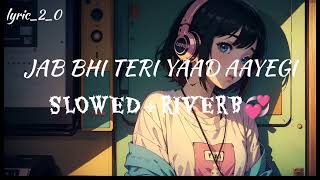 JAB BHI TERI YAAD AAYEGI 💞 SLOWED × RIVERB arjit Singh love 💖 soñg arjitsingh music lofi lyric [upl. by Aicinet]