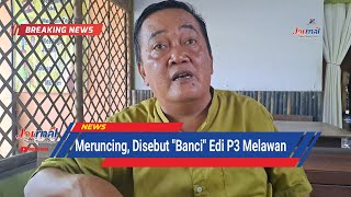 JOURNAL  Meruncing Disebut quotBANCIquot Edi P3 Melawan  Cilacap Terkini [upl. by Eeluj684]