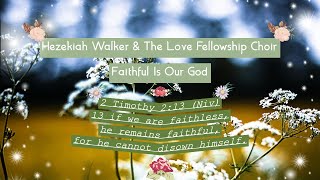 Faithful Is Our God Hezekiah Walker amp The Love Fellowship Choir [upl. by Uah51]