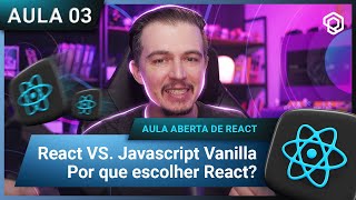 Aula 3  React vs Javascript Vanilla por que escolher React [upl. by Illoh469]