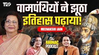 Indian History TRUTH amp LIES वामपंथियों का भंडाफोड़  Ft Meenakshi JainThe Raunac PodcastRj Raunak [upl. by Eitsyrk518]