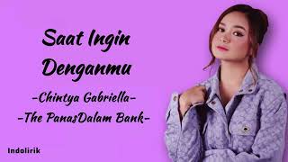 Saat Ingin Denganmu  Chintya Gabriella The Panas Dalam Bank  Lirik Lagu [upl. by Jen]