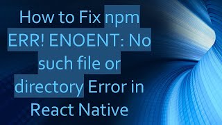 How to Fix npm ERR ENOENT No such file or directory Error in React Native [upl. by Letnohc]