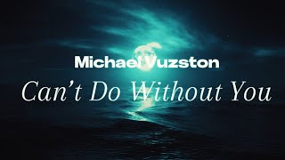 Michael Vuzston  Can’t Do Without Do Official HD Lyrics [upl. by Idnis]