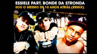 Essiele part Bonde da Stronda  Sou o mesmo de 10 anos atrás REMIX [upl. by Harrus]