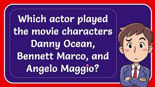 Which actor played the movie characters Danny Ocean Bennett Marco and Angelo Maggio Answer [upl. by Ahsikan]