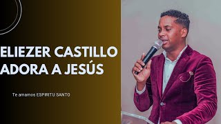 ELIEZER CASTILLO ADORA A JESÚS Y EL ESPIRITU SANTO LOS VISITA [upl. by Ciri]